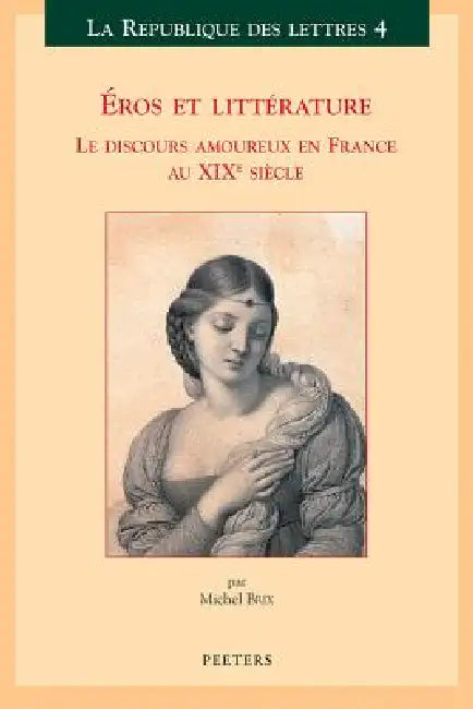Eros Et Litterature: Le Discours Amoureux En France Au XIXe Siecle by M. Brix