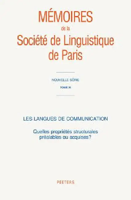 Les Langues de Communication: Quelles Proprietes Structurales Prealables Ou Acquises? by Peeters Publishers