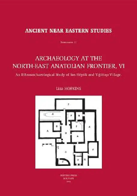 Archaeology at the North-East Anatolian Frontier, VI: An Ethnoarchaeological Study of SOS Hoyuk and Yigittasi Village by L. Hopkins