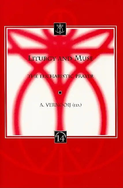 Liturgy and Muse: The Eucharistic Prayer by A. Vernooij