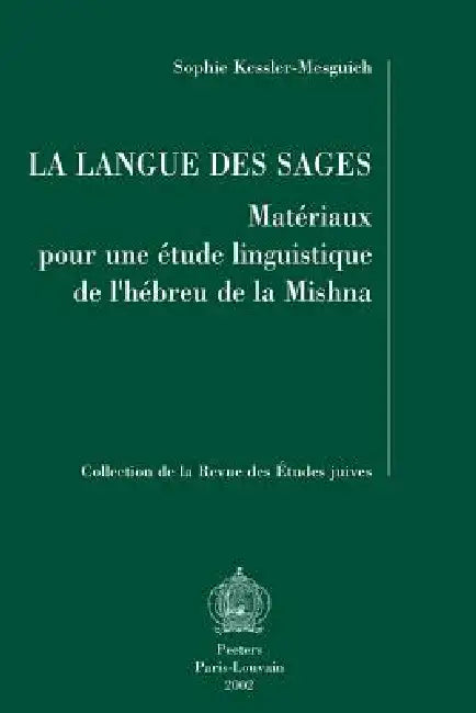 La Langue Des Sages: Materiaux Pour Une Etude Linguistique de l'Hebreu de la Mishna by S. Kessler-Mesguich