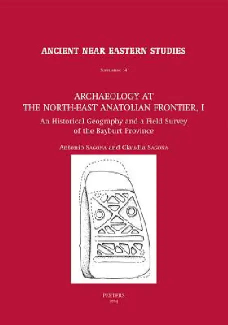 Archaeology at the North-East Anatolian Frontier, I: An Historical Geography and a Field Survey of the Bayburt Province by C. Sagona