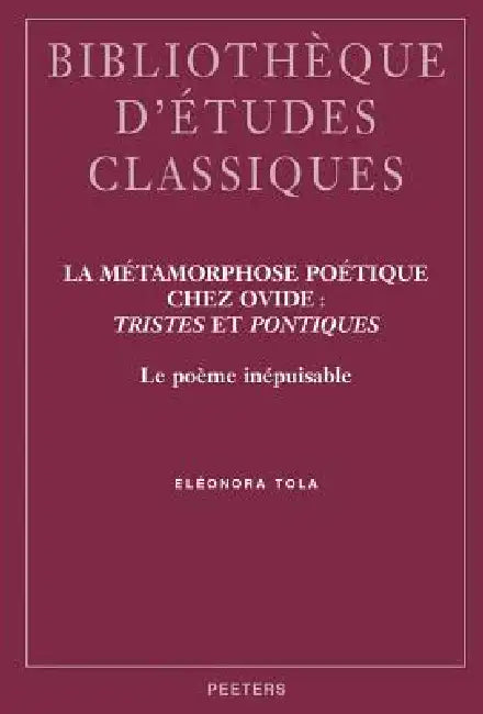 La Metamorphose Poetique Chez Ovide: Tristes Et Pontiques: Le Poeme Inepuisable by E. Tola