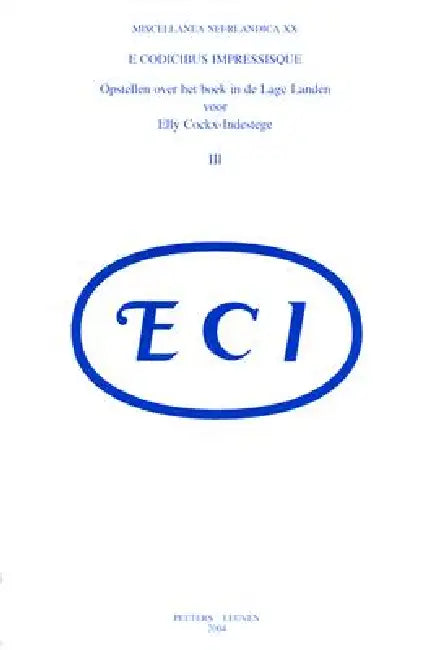 E Codicibus Impressisque: Opstellen Over Het Boek in de Lage Landen Voor Elly Cockx-Indestege III. Banden En Papier, Verzamelaars En Verzamelingen by F. Hendrickx