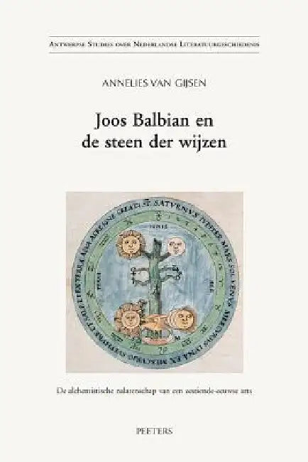 Joos Balbian En de Steen Der Wijzen: de Alchemistische Nalatenschap Van Een Zestiende-Eeuwse Arts by A. Van Gijsen