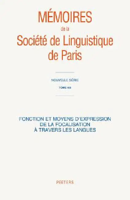 Fonction Et Moyens d'Expression de la Focalisation a Travers Les Langues by Peeters Publishers