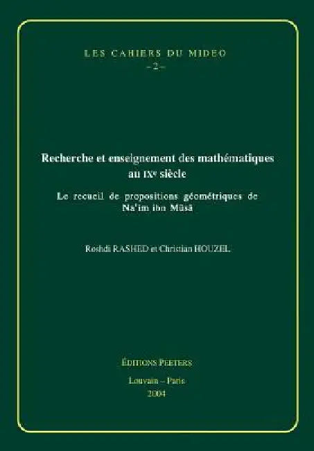 Recherche Et Enseignement Des Mathematiques Au Ixe Siecle: Le Recueil de Propositions Geometriques de Na'im Ibn Musa by R. Rashed, C. Houzel