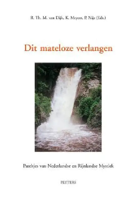 Dit Mateloze Verlangen: Pareltjes Van Nederlandse En Rijnlandse Mystiek by K. Meyers, P. Nijs, Rthm Van Dijk