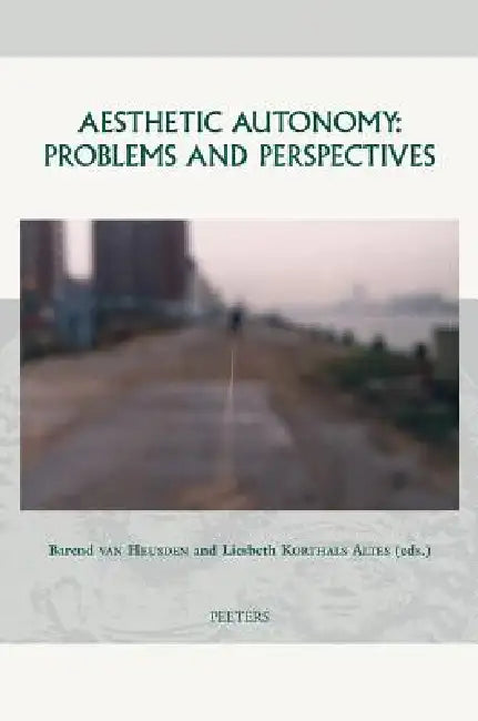 Aesthetic Autonomy: Problems and Perspectives by L. Korthals Altes, B. Van Heusden