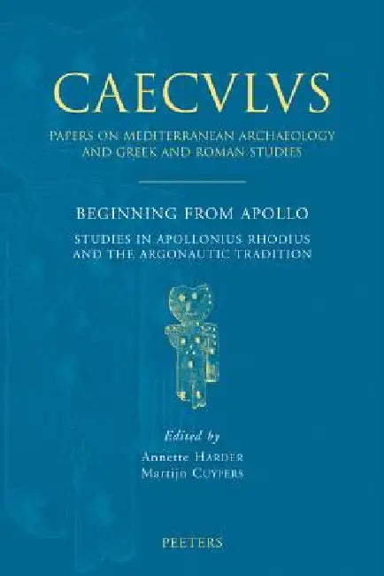 Beginning from Apollo: Studies in Apollonius Rhodius and the Argonautic Tradition by M. Cuypers, Ma Harder