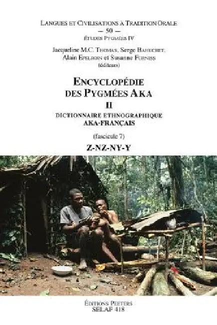 Encyclopedie Des Pygmees Aka II. Dictionnaire Ethnographique Aka-Francais. Fasc. 7, Z-Nz-Ny-Y by S. Bahuchet, A. Epelboin, S. Furniss
