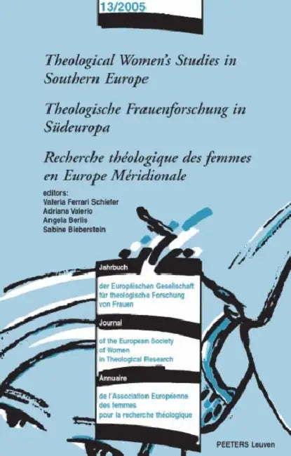 Theological Women's Studies in Southern Europe - Theologische Frauenforschung in Sudeuropa - Recherche Theologique Des Femmes En Europe Meridionale by A. Berlis, S. Bieberstein, V. Ferrari Schiefer