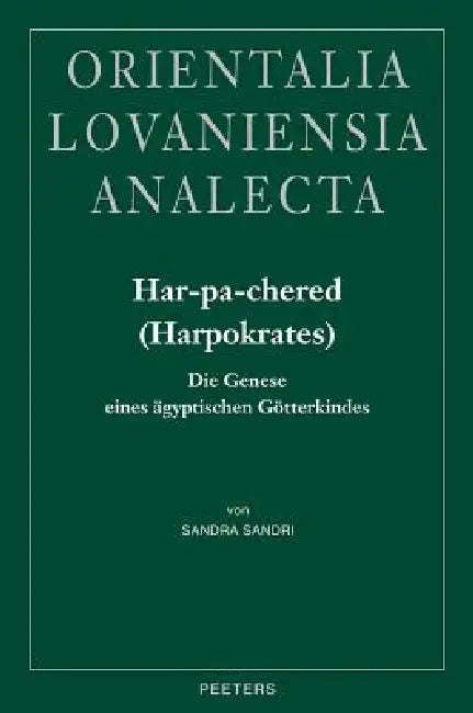 Har-Pa-Chered (Harpokrates): Die Genese Eines Agyptischen Gotterkindes by S. Sandri