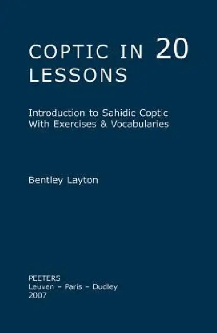 Coptic in 20 Lessons: Introduction to Sahidic Coptic with Exercises & Vocabularies by Bentley Layton