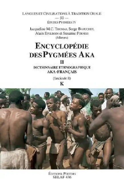 Encyclopedie Des Pygmees Aka II. Dictionnaire Ethnographique Aka-Francais. Fasc. 8, K by S. Bahuchet, A. Epelboin, S. Furniss