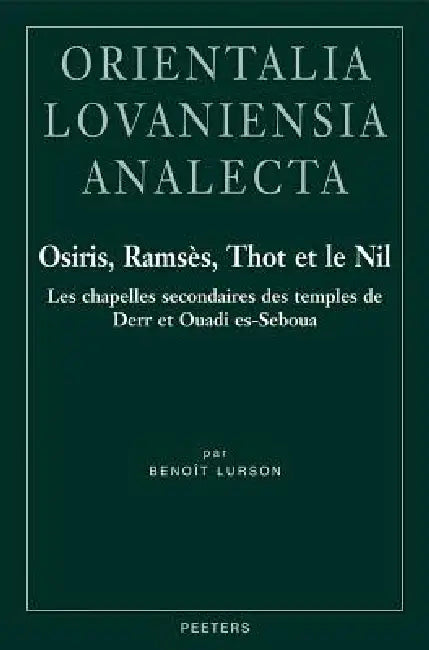 Osiris, Ramses, Thot Et Le Nil: Les Chapelles Secondaires Des Temples de Derr Et Ouadi Es-Seboua by B. Lurson