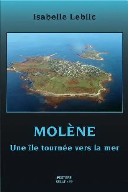 Molene: Une Ile Tournee Vers La Mer: Une Ile Tournee Vers La Mer by I. Leblic