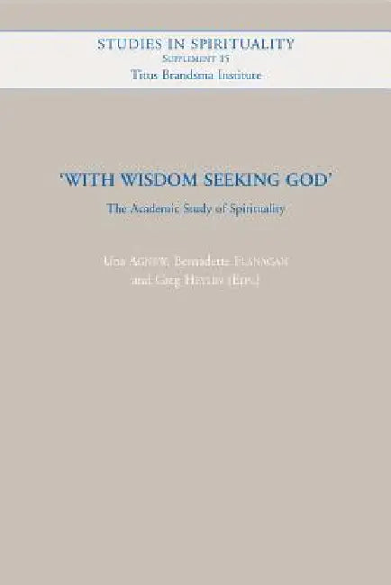 With Wisdom Seeking God: The Academic Study of Spirituality by U. Agnew, B. Flanagan, G. Heylin