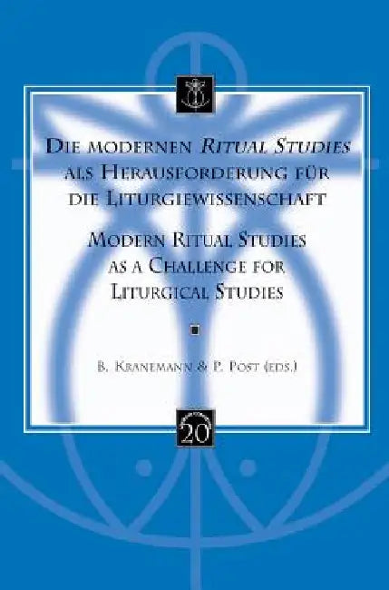Die Modernen Ritual Studies ALS Herausforderung Fur Die Liturgiewissenschaft. Modern Ritual Studies as a Challenge for Liturgical Studies by B. Kranemann, P. Post