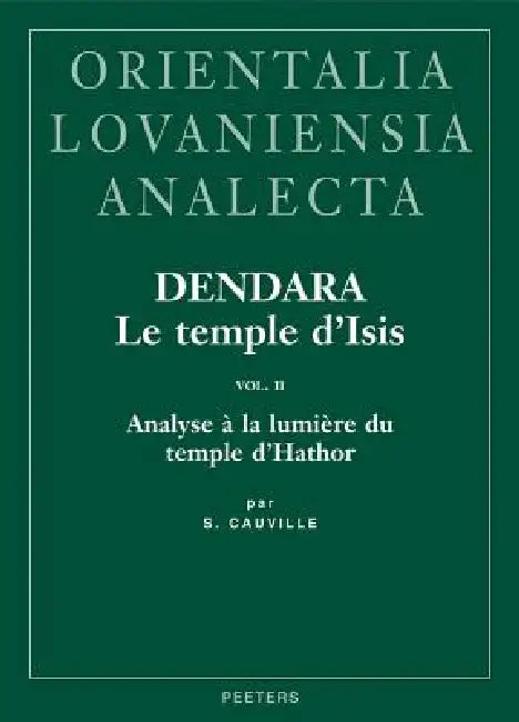 Dendara. Le Temple d'Isis. Vol. II: Analyse a la Lumiere Du Temple d'Hathor by S. Cauville