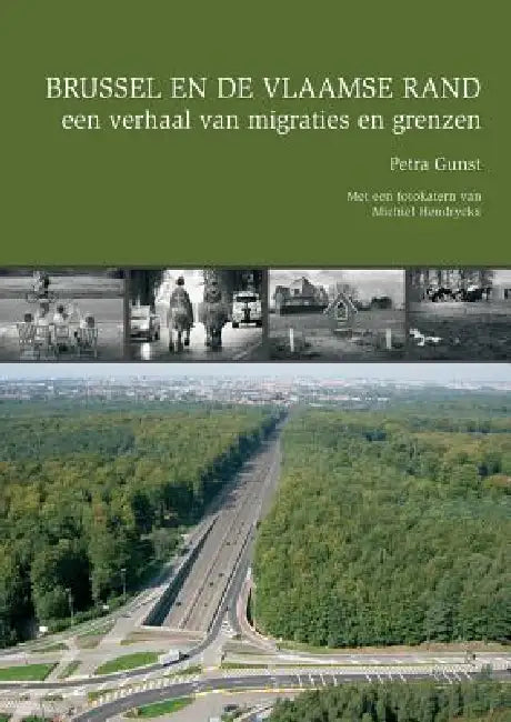 Brussel En de Vlaamse Rand, Een Verhaal Van Migratie En Grenzen: Met Een Fotokatern Van Michiel Hendryckx by P. Gunst