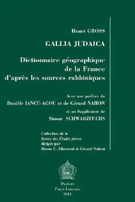 Gallia Judaica: Dictionnaire Geographique de la France d'Apres Les Sources Rabbiniques by H. Gross