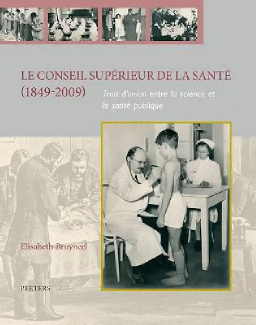 Le Conseil Superieur de la Sante (1849-2009): Trait d'Union Entre La Science Et La Sante Publique by E. Bruyneel