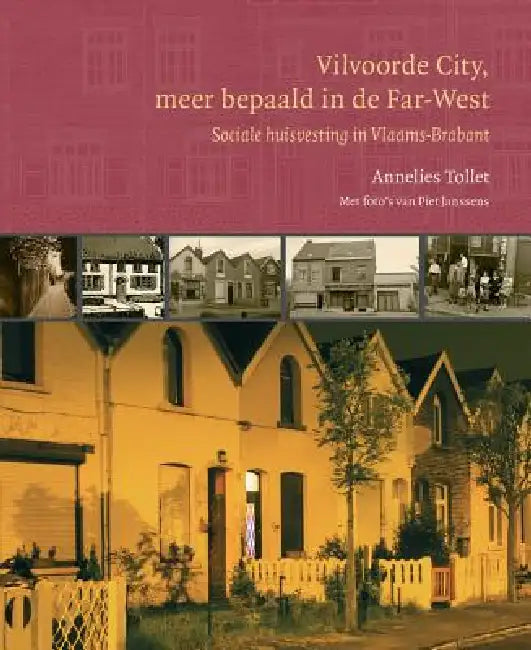 Vilvoorde City, Meer Bepaald in de Far-West: Sociale Huisvesting in Vlaams-Brabant. Met Foto's Van Piet Janssens by A. Tollet