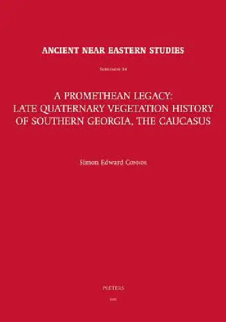 A Promethean Legacy: Late Quaternary Vegetation History of Southern Georgia, the Caucasus by Se Connor