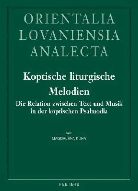 Koptische Liturgische Melodien: Die Relation Zwischen Text Und Musik in Der Koptischen Psalmodia by M. Kuhn