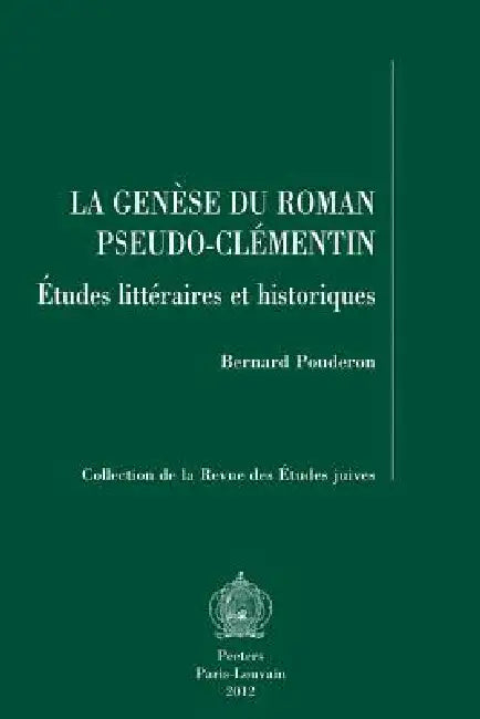 La Genese Du Roman Pseudo-Clementin: Etudes Litteraires Et Historiques by B. Pouderon