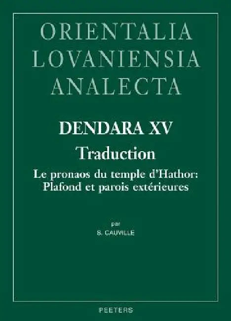 Dendara XV. Traduction: Le Pronaos Du Temple d'Hathor: Plafond Et Parois Exterieures by S. Cauville