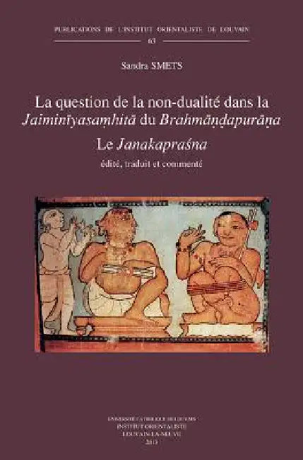 La Question de la Non-Dualite Dans La Jaiminiyasamhita Du Brahmandapurana: Le Janakaprasna by S. Smets