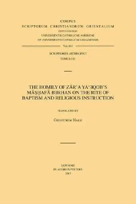 The Homily of Zär'a Ya'eqob's Mäshafä Berhan on the Rite of Baptism and Religious Instruction: V. by G. Haile