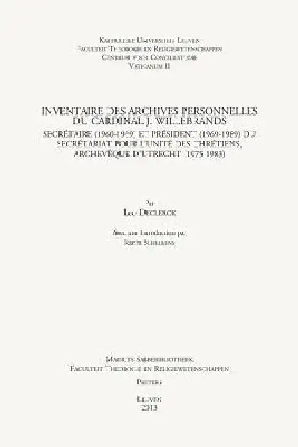 Inventaire Des Archives Personnelles Du Cardinal J. Willebrands: Secretaire (1960-1969) Et President (1969-1989) Du Secretariat Pour l'Unite Des Chret by L. Declerck