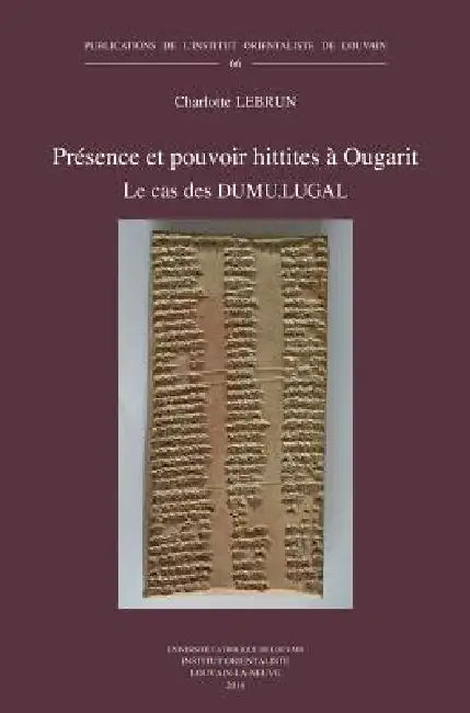 Presence Et Pouvoir Hittites a Ougarit: Le Cas Des Dumu.Lugal by C. Lebrun