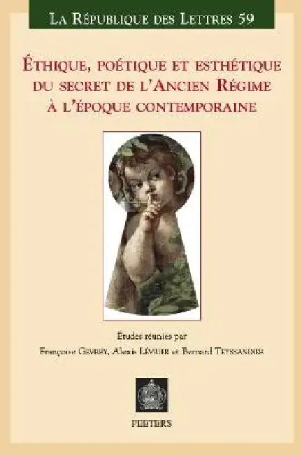 Ethique, Poetique Et Esthetique Du Secret de l'Ancien Regime a l'Epoque Contemporaine by F. Gevrey, A. Levrier, B. Teyssandier