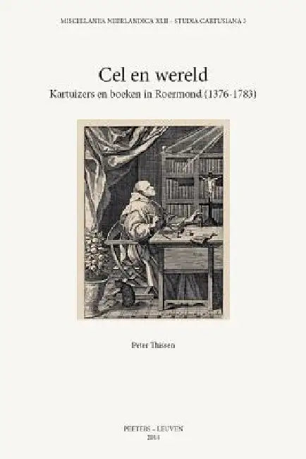 Cel En Wereld: Kartuizers En Boeken in Roermond (1376-1783) by P. Thissen