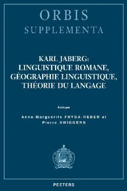 Karl Jaberg: Linguistique Romane, Geographie Linguistique, Theorie Du Langage by A-M Fryba-Reber, P. Swiggers