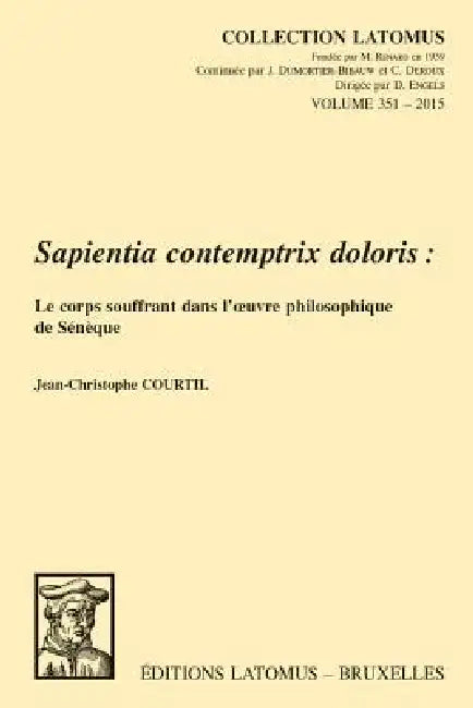 Sapientia Contemptrix Doloris: Le Corps Souffrant Dans l'Oeuvre Philosophique de Seneque by J-C Courtil