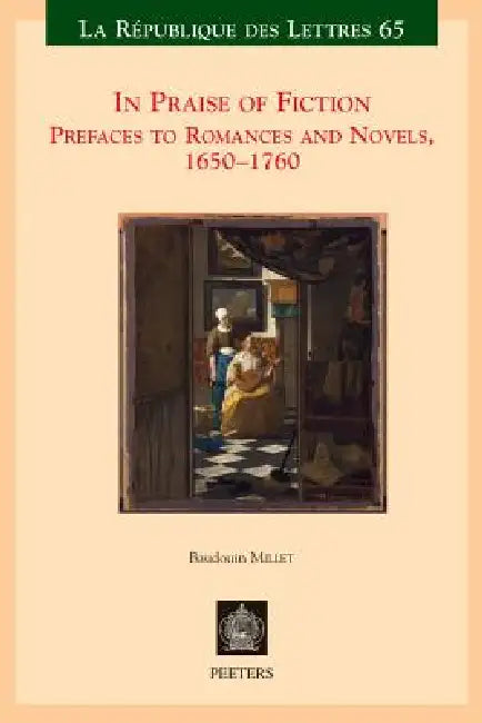 In Praise of Fiction: Prefaces to Romances and Novels, 1650-1760 by B. Millet