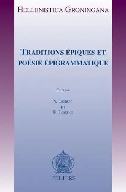 Traditions Epiques Et Poesie Epigrammatique: Actes Du Colloque Des 7, 8 Et 9 Novembre 2012 a Aix-En-Provence by Y. Durbec, F. Trajber