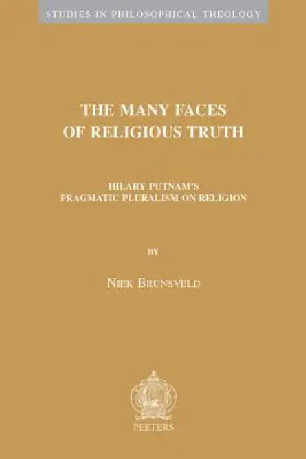 The Many Faces of Religious Truth: Hilary Putnam's Pragmatic Pluralism on Religion by N. Brunsveld