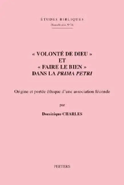 Volonte de Dieu Et Faire Le Bien Dans La Prima Petri: Origine Et Portee Ethique d'Une Association Feconde by D. Charles