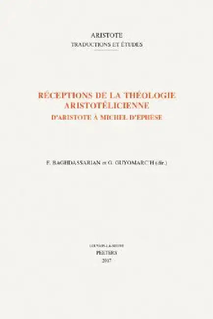 Réceptions de la Théologie Aristotélicienne: D'Aristote À Michel d'Ephèse by F. Baghdassarian, G. Guyomarc'h