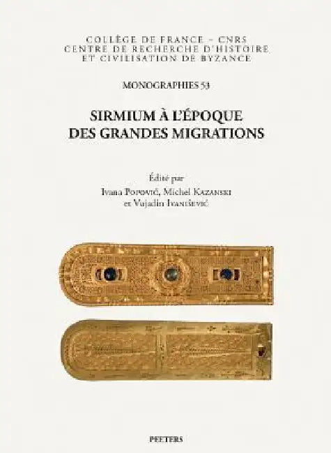 Sirmium a l'Epoque Des Grandes Migrations by V. Ivanisevic, M. Kazanski, I. Popovic