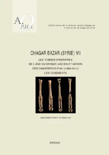 Chagar Bazar (Syrie) VII: Les Tombes Ordinaires de l'Age Du Bronze Ancien Et Moyen Des Chantiers D-F-H-I (1999-2011): Les Ossements by R. Ali, J-M Cordy
