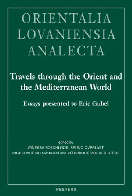 Travels Through the Orient and the Mediterranean World: Essays Presented to Eric Gubel by V. Boschloos, B. Overlaet, I. M. Swinnen