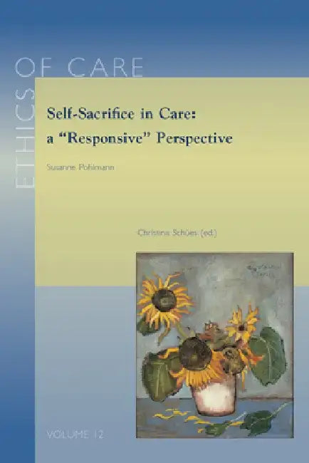 Self-Sacrifice in Care: A 'Responsive' Perspective by S. Pohlmann