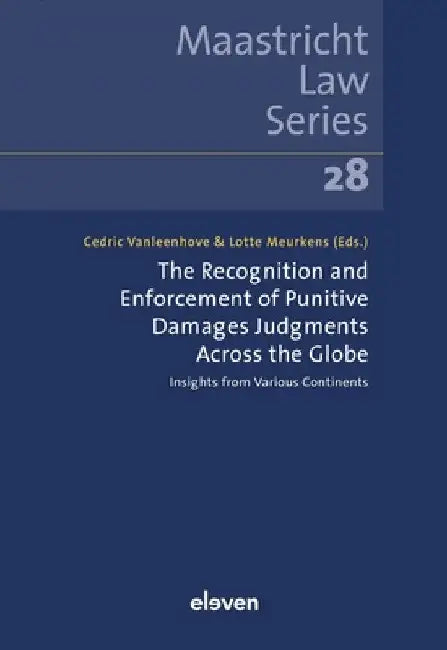 The Recognition and Enforcement of Punitive Damages Judgments Across the Globe: Insights from Various Continents Volume 28 by Cedric Vanleenhove